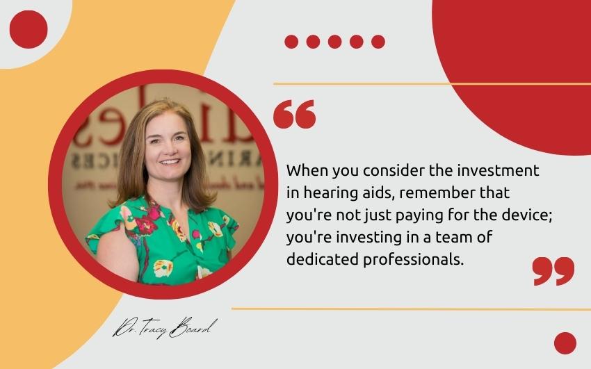 When you consider the investment in hearing aids, remember that you're not just paying for the device; you're investing in a team of dedicated professionals.